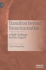 Transition beyond Denuclearisation : A Bold Challenge for Kim Jong Un - Book