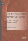 Transition beyond Denuclearisation : A Bold Challenge for Kim Jong Un - Book