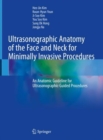 Ultrasonographic Anatomy of the Face and Neck for Minimally Invasive Procedures : An Anatomic Guideline for Ultrasonographic-Guided Procedures - Book