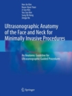 Ultrasonographic Anatomy of the Face and Neck for Minimally Invasive Procedures : An Anatomic Guideline for Ultrasonographic-Guided Procedures - Book