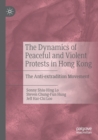The Dynamics of Peaceful and Violent Protests in Hong Kong : The Anti-extradition Movement - Book