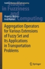 Aggregation Operators for Various Extensions of Fuzzy Set and Its Applications in Transportation Problems - Book