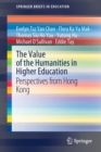 The Value of the Humanities in Higher Education : Perspectives from Hong Kong - Book
