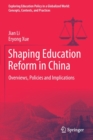 Shaping Education Reform in China : Overviews, Policies and Implications - Book