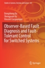 Observer-Based Fault Diagnosis and Fault-Tolerant Control for Switched Systems - Book