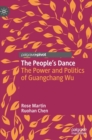 The People’s Dance : The Power and Politics of Guangchang Wu - Book