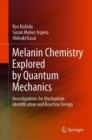 Melanin Chemistry Explored by Quantum Mechanics : Investigations for Mechanism Identification and Reaction Design - Book