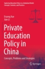 Private Education Policy in China : Concepts, Problems and Strategies - Book