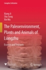 The Paleoenvironment, Plants and Animals of Liangzhu : Essence and Treasures - Book