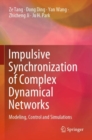 Impulsive Synchronization of Complex Dynamical Networks : Modeling, Control and Simulations - Book