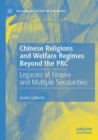 Chinese Religions and Welfare Regimes Beyond the PRC : Legacies of Empire and Multiple Secularities - Book