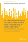 Social Entrepreneurship, Social Business and the Multi-functionality of Urban Agriculture : Mixed Methods Research on Japan and China - Book