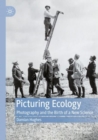 Picturing Ecology : Photography and the birth of a new science - Book