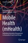 Mobile Health (mHealth) : Rethinking Innovation Management to Harmonize AI and Social Design - Book