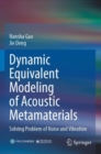 Dynamic Equivalent Modeling of Acoustic Metamaterials : Solving Problem of Noise and Vibration - Book