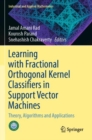 Learning with Fractional Orthogonal Kernel Classifiers in Support Vector Machines : Theory, Algorithms and Applications - Book