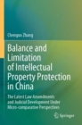 Balance and Limitation of Intellectual Property Protection in China : The Latest Law Amendments and Judicial Development Under Micro-comparative Perspectives - Book