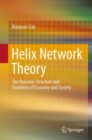 Helix Network Theory : The Dynamic  Structure  and Evolution  of  Economy  and  Society - Book