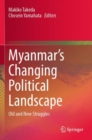 Myanmar’s Changing Political Landscape : Old and New Struggles - Book