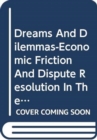 Dreams and Dilemmas : Economic Friction and Dispute Resolution in the Asia-Pacific - Book