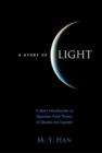 Story Of Light, A: A Short Introduction To Quantum Field Theory Of Quarks And Leptons - Book