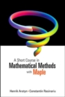 Short Course In Mathematical Methods With Maple, A - Book