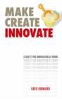 Make, Create, Innovate : A Quest for Innovation at Work - Book