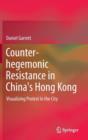Counter-hegemonic Resistance in China's Hong Kong : Visualizing Protest in the City - Book