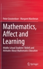 Mathematics, Affect and Learning : Middle School Students’ Beliefs and Attitudes About Mathematics Education - Book