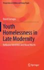 Youth Homelessness in Late Modernity : Reflexive Identities and Moral Worth - Book