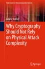 Why Cryptography Should Not Rely on Physical Attack Complexity - eBook