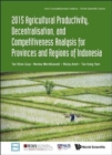 2015 Agricultural Productivity, Decentralisation, And Competitiveness Analysis For Provinces And Regions Of Indonesia - Book