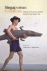Singaporean Creatures : Histories of Humans and Other Animals in the Garden City - eBook