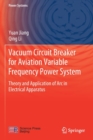 Vacuum Circuit Breaker for Aviation Variable Frequency Power System : Theory and Application of Arc in Electrical Apparatus - Book