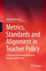 Metrics, Standards and Alignment in Teacher Policy : Critiquing Fundamentalism and Imagining Pluralism - Book