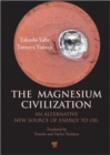 The Magnesium Civilization : An Alternative New Source of Energy to Oil - Book