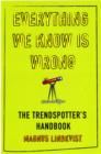 Everything We Know is Wrong : The Trend Spotters Handbook - Book