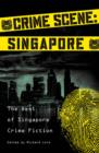 Crime Scene: Singapore : The Best of Singapore Crime Fiction - eBook