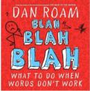 Blah Blah Blah: What To Do When Words Don't Work - Book