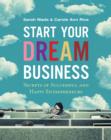 Start Your Dream Business : Secrets of Successful and Happy Entrepreneurs - Book