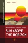 Sun Above the Horizon : Meteoric Rise of the Solar Industry - eBook