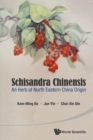 Schisandra Chinensis: An Herb Of North Eastern China Origin - Book