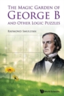 Magic Garden Of George B And Other Logic Puzzles, The - Book