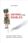Wayang and Its Doubles : Javanese Puppet Theatre, Television and the Internet - Book