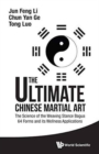 Ultimate Chinese Martial Art, The: The Science Of The Weaving Stance Bagua 64 Forms And Its Wellness Applications - Book