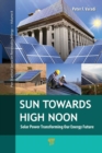 Sun Towards High Noon : Solar Power Transforming Our Energy Future - Book