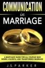 Communication In Marriage : A Must-Have Guide For All Couples Who Desire A Blissful and Transformed Marriage - Book