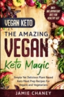Vegan Keto : THE AMAZING VEGAN KETO MAGIC - Simple Yet Delicious Plant Based Keto Meal Prep Recipes For Vegans and Vegetarians - Book