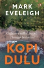Kopi Dulu : Caffeine-fuelled Island-hopping through Indonesia - Book