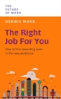 The Right Job for You : How to Find Rewarding Work in the New Workforce - Book